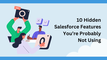 10 Hidden Salesforce Features You’re Probably Not Using