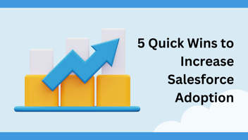 5 Quick Wins to Increase Salesforce Adoption