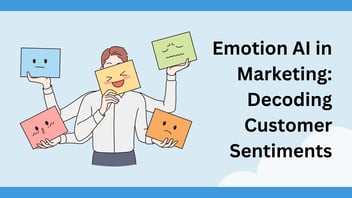 Emotion AI in Marketing: Decoding Customer Sentiments