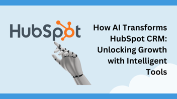 How AI Transforms HubSpot CRM: Unlocking Growth with Intelligent Tools