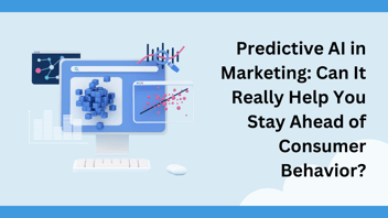 Predictive AI in Marketing: Can It Really Help You Stay Ahead of Consumer Behavior?