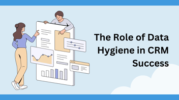 The Role of Data Hygiene in CRM Success