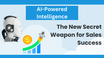 AI-Powered Intelligence: The New Secret Weapon for Sales Success