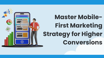 Developing a Mobile-First Marketing Strategy