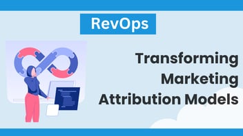 How RevOps is Revolutionizing Marketing Attribution Models