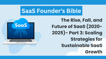 SaaS Founder's Bible: The Rise, Fall, and Future of SaaS (2020-2025) Part 3: A Winning Business Strategy for SaaS in 2025