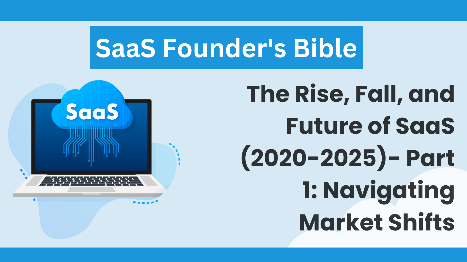 SaaS Founder's Bible: The Rise, Fall, and Future of SaaS (2020-2025)- Part 1: Navigating Market Shifts