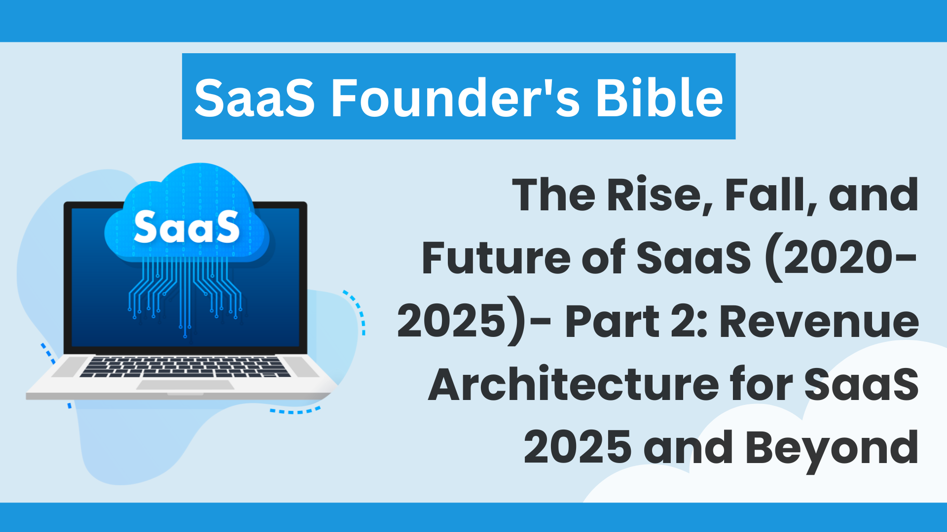 SaaS Founder's Bible: The Rise, Fall, and Future of SaaS (2020-2025) Part 2: Revenue Architecture for SaaS 2025 and Beyond